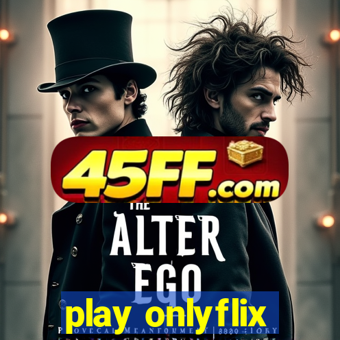 play onlyflix